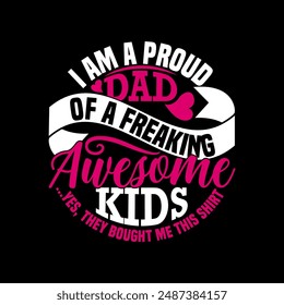 I Am A Proud Dad Of A Freaking Awesome Kids Yes, They Bought Me This Shirt Handwriting Graphic T shirt, Dad Ever Fathers Day Retro Illustration Clothing