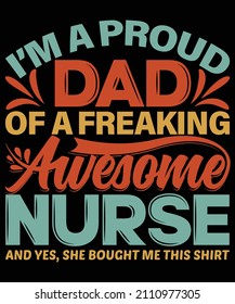 I am a proud dad of a freaking awesome nurse t-shirt design