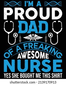 I'm a proud dad of a freaking awesome nurse T-shirt design