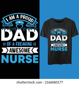 I am a proud dad of a freaking awesome nurse. Funny nurse and dad t-shirt design