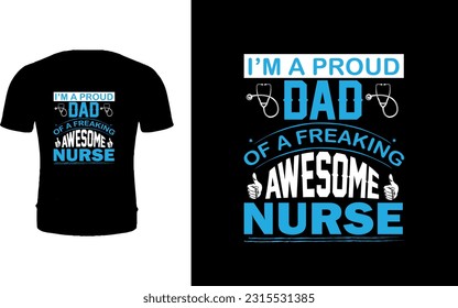 I'm a proud DAD of a freaking awesome Nurse T- shirt Design.