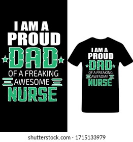 I am a Proud Dad of a Freaking Awesome Nurse-Father's Day T-shirt Vector.