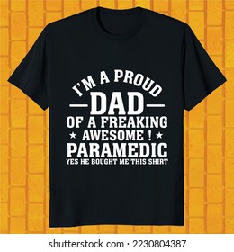 i am proud dad of a freaking awesome paramedic yes he bought me this t-shirt design
