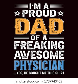 I'm a proud dad of a freaking awesome physician t-shirt, dad t-shirt design,dad shirt, father, father and son, father daughter, father's day t-shirt, fathers love, t-shirt design, 