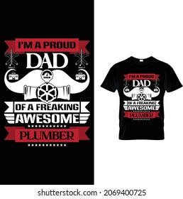 I'm a proud dad of a freaking awesome plumber. Plumber, tools, elements, dad, stars, vector. Plumber t shirt vector.
