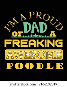 I'M A PROUD DAD OF A FREAKING AWESOME POODLE T-SHIRT DESIGN