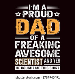 I'm a proud dad of a freaking awesome scientist t-shirt, dad t-shirt design,dad shirt, father, father and son, father daughter, father's day t-shirt, fathers love, t-shirt design, 