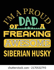 I'M A PROUD DAD OF A FREAKING AWESOME SIBERIAN HUSKY T-SHIRT DESIGN