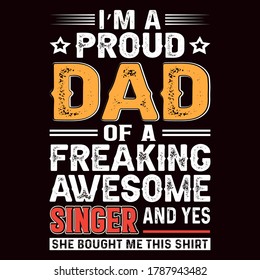 I'm a proud dad of a freaking awesome singer t-shirt, dad t-shirt design,dad shirt, father, father and son, father daughter, father's day t-shirt, fathers love, t-shirt design, 