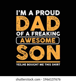 I am a proud dad of a freaking awesome son yes, he bought me this shirt - vector