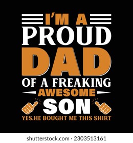 I'm A Proud Dad Of A Freaking Awesome son T Shirt Design.