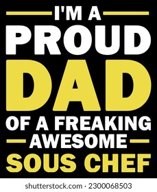 I am a proud dad of freaking awesome sous chef.
