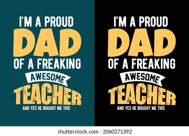 I'm proud dad of a freaking awesome teacher t shirt for father's day