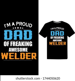 I am Proud Dad of Freaking Awesome Welder.Father's Day T-shirt.