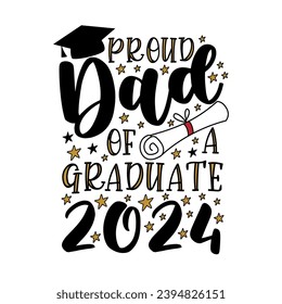 Proud dad of a graduate 2024 - typography with graduation cap and ceritificate ar diploma. Good for T shirt print, poster, card, label, and other gifts design.