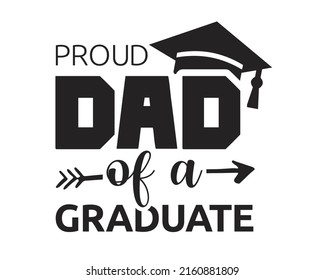 Proud Dad of a graduate - Graduation quote Typography with symbol on white Background