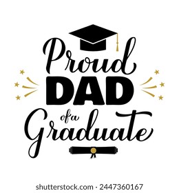 Proud dad of a graduate lettering with graduation cap. Graduation quote typography poster.  Vector template for greeting card, banner, sticker, label, shirt, etc
