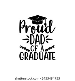 Proud dad of a graduate, Graduate shirt Design, graduation design, Graduation T-shirt Design, Student graduate badges, College graduation quotes, typography graduation design Good for T shirt print 