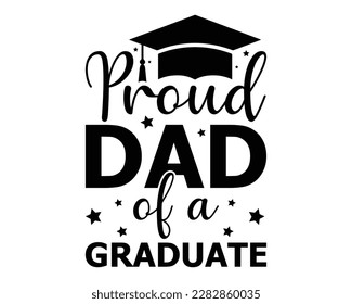 Proud Dad Of a Graduate Svg Design,graduation svg design,Graduation T-shirt Design,Student graduate badges. College graduation quotes, Graduation 2023,proud family of a 2023 graduate, svg