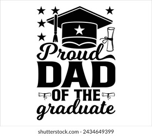 Proud Dad Of The Graduate T-shirt, Senior Svg,graduation Gifts, graduation T-shirt, Senior Year Party, Senior Vibes Svg,Graduation Cap, cut File For Cricut