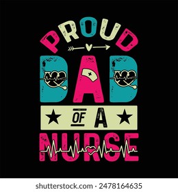   proud dad of a nurse 
 typography,nurse t shirt funny,vector,medicine, nurse, 
