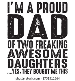 I am a proud dad saying quotes100 vector colour tee:FATHER DAY Saying & quotes:100% vector best for black t shirt, pillow,mug, sticker and other Printing media.