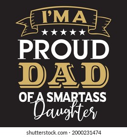 I’m a proud dad of a smartass daughter for t-shirt and other uses