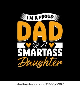 I'm A Proud Dad Of a Smartass Daughter. t-shirt for Father Day