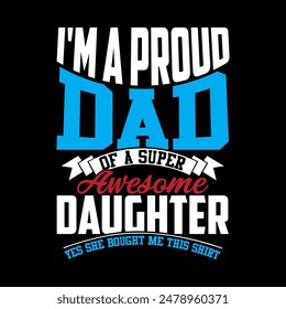 Soy un padre orgulloso de una hija súper impresionante Sí, ella me compró esta camiseta, inspirador decir paternidad Gráfico Orgulloso papá Tipografía Diseño de camiseta