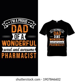 I’M A PROUD DAD OF A WONDERFUL sweet and awesome Pharmacist- Father t-shirt design. Dad T-shirt design. Vector graphic, typographic poster or t-shirt design