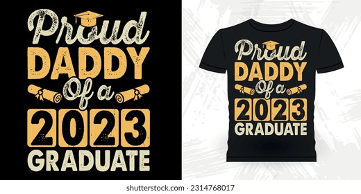 Proud Daddy Of A 2023 Graduate Funny Dad Lover Grandpa Retro Vintage Father's Day T-shirt Design
