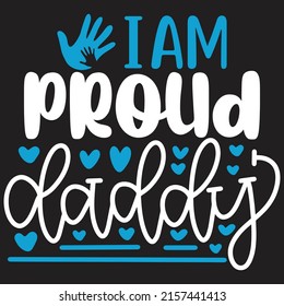 I Am Proud  Daddy - Dad, Daddy, Papa - Happy Father's Day T-shirt And SVG Design, Vector EPS File, can you download.