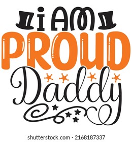 I Am Proud  Daddy - Dad, Daddy, Papa - Happy Father's Day T-shirt And SVG Design, Vector EPS File, can you download.