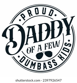 proud daddy of a few dumbass kids father’s day t-shirt design