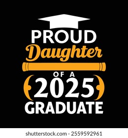 Proud Daughter of a 2025 Graduate - Graduation Typography Graphic Design