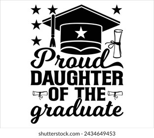 proud Daughter Of A Graduate T-shirt, Senior Svg,graduation Gifts, graduation T-shirt, Senior Year Party, Senior Vibes Svg,Graduation Cap, cut File For Cricut