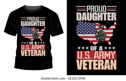 Proud daughter of a us army veteran - 
Vector graphic, Typographic poster, vintage, US Veteran T-shirt Design.