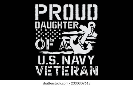 Proud Daughter Of A U.S. Navy Veteran  - Veteran t shirts design, Hand drawn lettering phrase, Isolated on Black background, For the design of postcards, Cutting Cricut and Silhouette, EPS 10