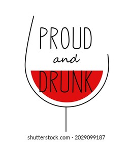 Proud and Drunk. Handwritten lettering with wineglass on the background. Banner, poster, brochure, flyer, greeting card, postcard, t-shirt print template. Isolated on white.