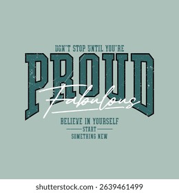 Proud, fabulous, abstract typography motivational quotes modern design slogan. Vector illustration graphics print t shirt, apparel, background, poster, banner, postcard and or social media