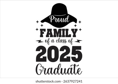 Proud family of a class of 2025 graduate, Graduation quotes, Graduation  , Graduation design Bundle, silhouette, Graduation cap, T shirt Calligraphy phrase for Christmas, Hand drawn