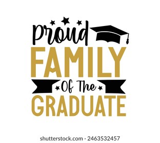 Proud Family Of The Graduate T-shirt, Senior graduation Gifts, graduation T-shirt, Senior Year Party, Senior Vibes Graduation Cap, cut File For Cricut