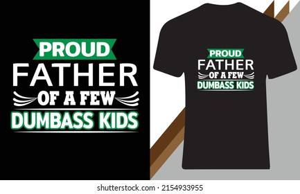 Proud father of a few dumb ass kind t-shirt design template 