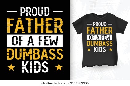Proud Father Of A Few Dumbass Kids Vintage Father's Day T-shirt Design