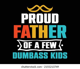 Proud Father of a Few Dumbass Kids - Funny Dad Daddy Papa quote retro vintage colorful lettering with black background