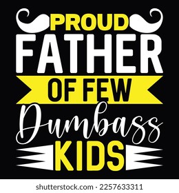 proud father of few dumbass kids