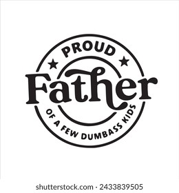 proud father of a few dumbass kids background inspirational positive quotes, motivational, typography, lettering design