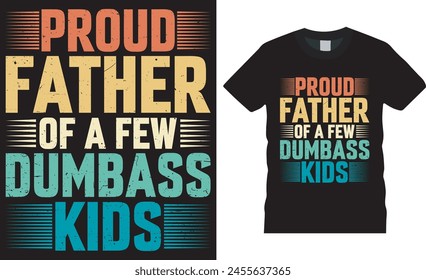 Proud father of a few dumbass kids, Father's day t shirt design vector template. Happy father's day Typography and Vector Illustration T-Shirt Design Template. This design ready for any print item.