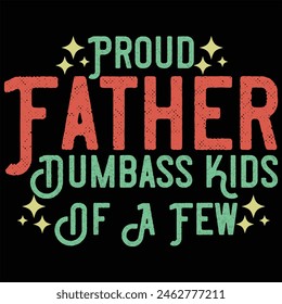 PROUD FATHER OF A FEW DUMBASS KIDS  FATHER'S DAY T-SHIRT DESIGN,