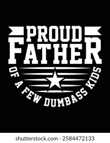 PROUD FATHER OF A FEW DUMBASS KIDS TSHIRT DESIGN